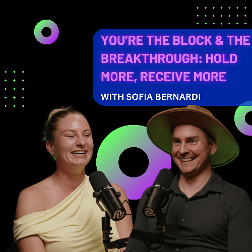 You’re the Block & the Breakthrough: Hold More, Receive More with Sofia Bernardi