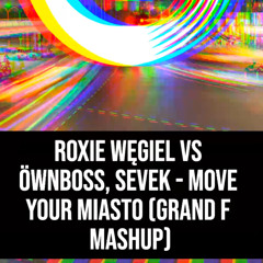 Roxie Węgiel vs Öwnboss, Sevek - Move Your Miasto (Grand F Mashup)