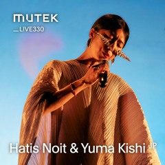 MUTEKLIVE330 - Hatis Noit & Yuma Kishi (Excerpt)