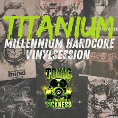 TITANIUM / MILLENNIUM HARDCORE VINYL SESSION ON TOXIC SICKNESS / NOVEMBER / 2024