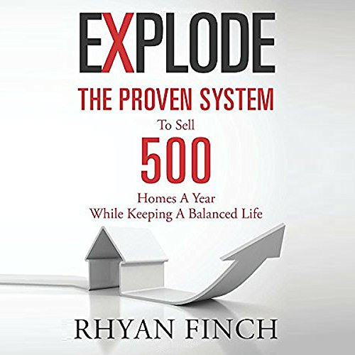 ACCESS EBOOK 🧡 Explode: The Proven System to Sell 500 Homes a Year While Keeping a B