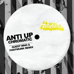 Anti Up - Chromatic (Guest Who & Footwurk Edit)