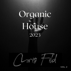 Chris Fild - Organic House 2023 Vol. 2