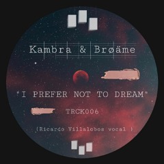 Kambra & Broäme - I Prefer Not To Dream