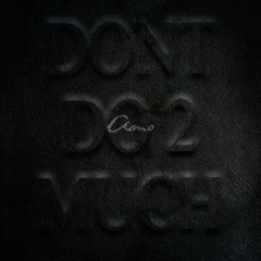 Don't Do 2 Much
