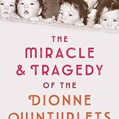 🌯read (PDF) The Miracle & Tragedy of the Dionne Quintuplets 🌯
