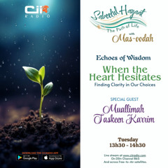 14/10/25 Sabeelul Hayaat : Echoes of Wisdom - When the heart hesitates with Muallimah Taskeen