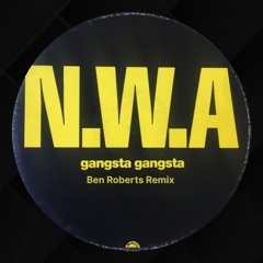 Gangsta Gangsta - N.W.A (Ben Roberts Remix) Free DL