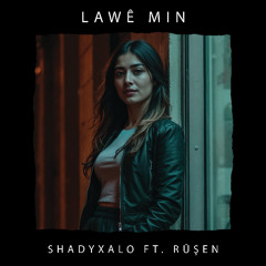 LAWÊ MIN (Ft. Rûşen)