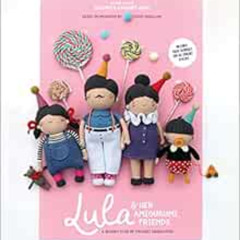 [Free] KINDLE 📙 Lula & Her Amigurumi Friends: A Quirky Club of Crochet Characters by