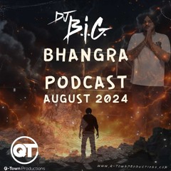 Dj B.i.G. - Bhangra Podcast August 2024 - Q-Town Productions