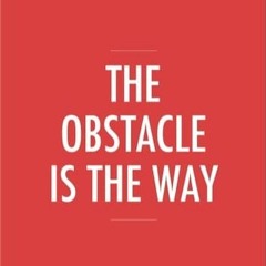 The Obstacle Is The Way [21-06-2019]