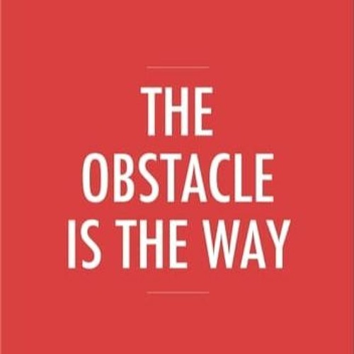 The Obstacle Is The Way [21-06-2019]