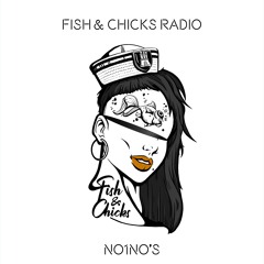 Fish & Chicks Radio - #4 NO1NO's