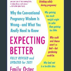 {READ} 📚 Expecting Better: Why the Conventional Pregnancy Wisdom Is Wrong--and What You Really Nee