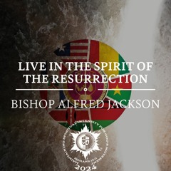 Live In The Spirit Of The Resurrection | Bishop Alfred Jackson