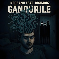 NEDEANU feat. DIGIMODZ - GÂNDURILE