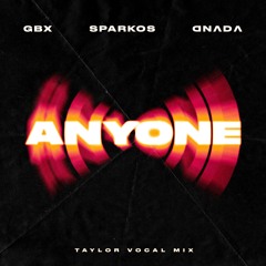 GBX & Sparkos Ft Taylor - Anyone (Sparkos Remix)
