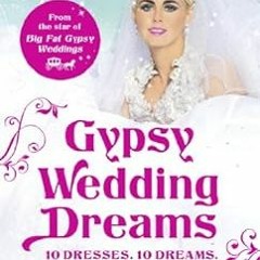 VIEW EPUB 📂 Gypsy Wedding Dreams: Ten dresses. Ten Dreams. All the secrets revealed.