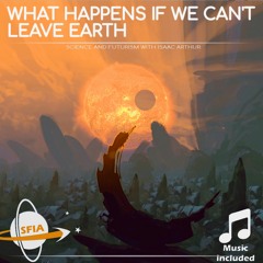What Happens If We Can't Leave Earth?