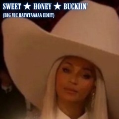 SWEET ★ HONEY ★ BUCKIIN' (BIG VIC RATATAAAAA EDIIT)