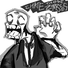 I HATE THOSE ZOMBIES