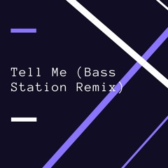 Tell Me (Bass Station Remix)