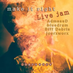make it right // Live jam // AdmassD, bluedrum, Biff Debris, joerxworx