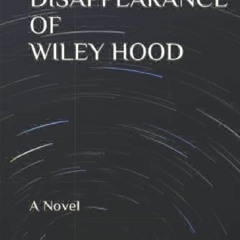 DOWNLOAD [PDF] THE DISAPPEARANCE OF WILEY HOOD: A Novel