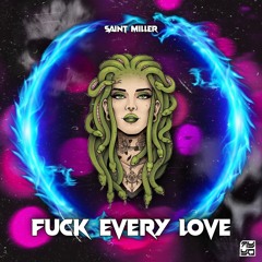 Saint Miller - Fuck Every Love [Dubstep N Trap Premiere]