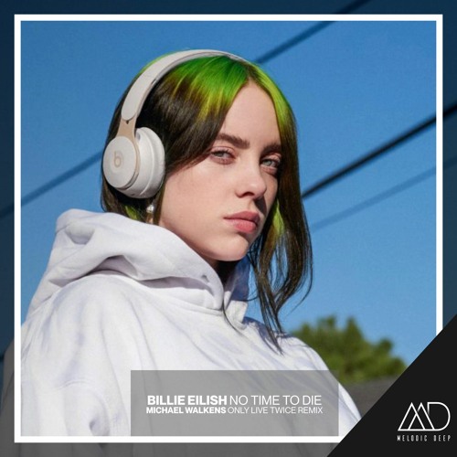 FREE DOWNLOAD: Billie Eilish - No Time To Die (Michael Walkens Only Live Twice Remix)