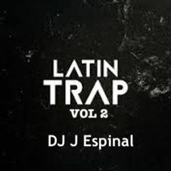 Latin Trap And Dance Mix - Vol 2 - DJ J-Espinal