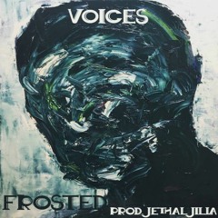 Voices - Frosted - (Prod. Jethale Jilla)