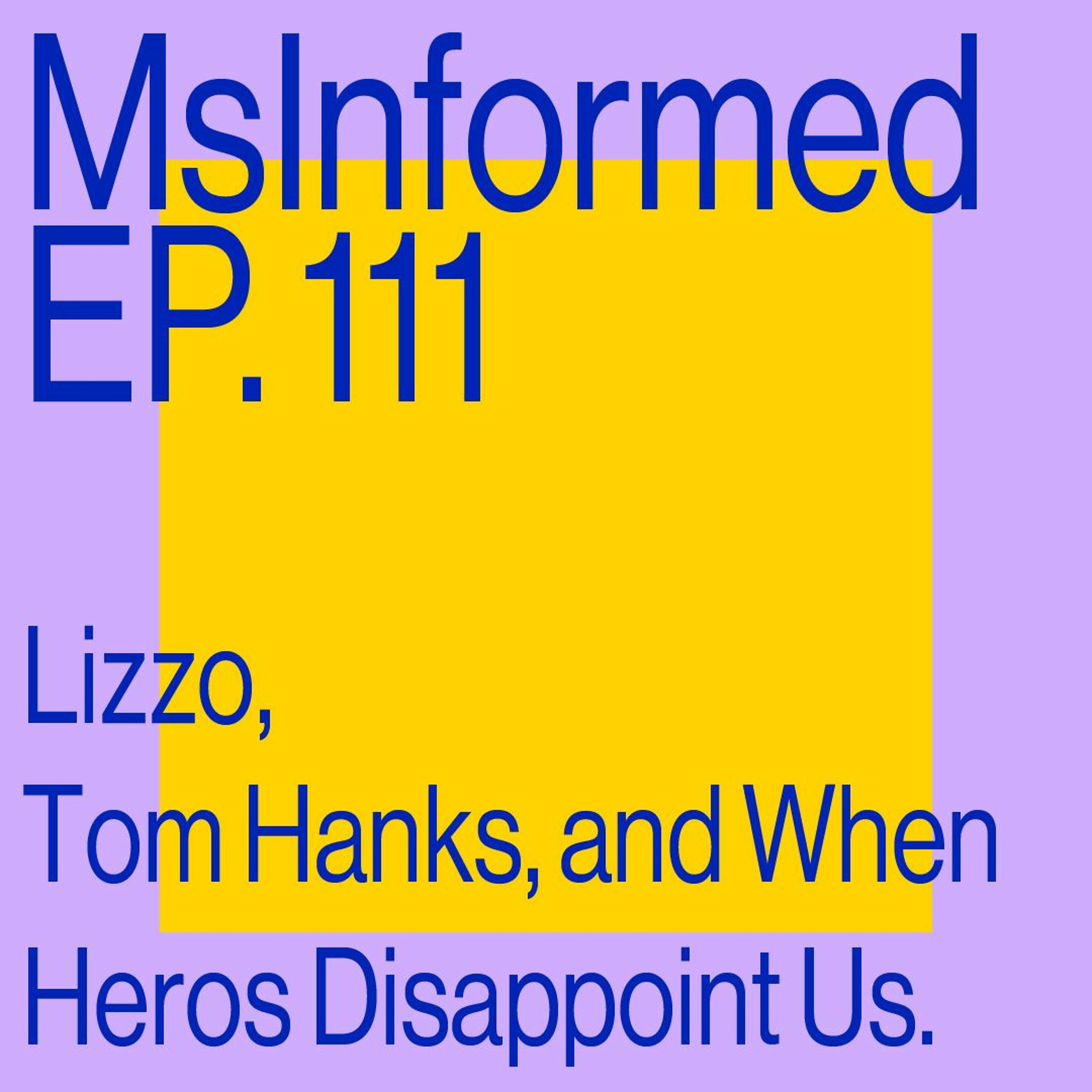 Episode 111: Lizzo, Tom Hanks, and When Heroes Disappoint Us