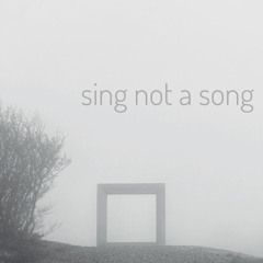 sing not a song