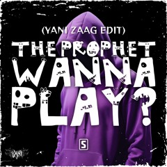 The Prophet - Wanna Play? (YANI ZAAG EDIT) (FREE DL)