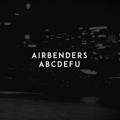 AIRBENDERS- abcdefu (EXTENDED)