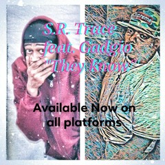S.R. Trace "They Know" (Feat Gadgio)