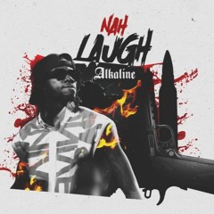 Alkaline - Nah Laugh