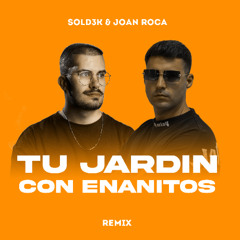 Sold3k & Joan Roca - Tu Jardin Con Enanitos (Extended Mix) | MELENDI