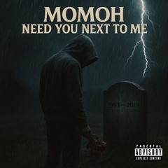 MOMOH - NEED YOU NEXT TO ME