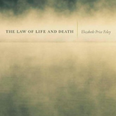 Get PDF 📦 The Law of Life and Death by  Elizabeth Price Foley [EBOOK EPUB KINDLE PDF