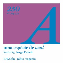 250. Uma Espécie de Azul Radio Show 08.09.23 (English)