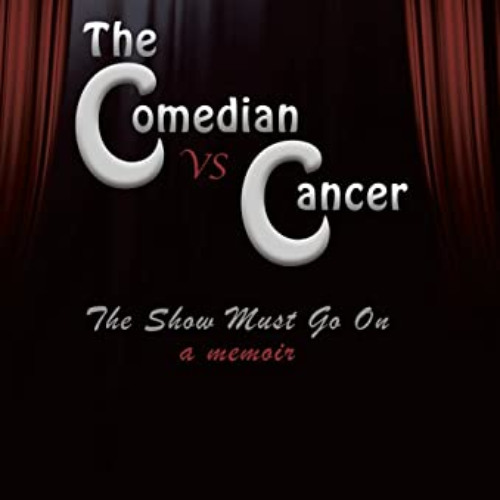 download EBOOK 📕 The Comedian vs Cancer: The Show Must Go On by  Daniel Stolfi [EPUB