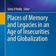 ❤PDF✔ Places of Memory and Legacies in an Age of Insecurities and Globalization (Key Challenges