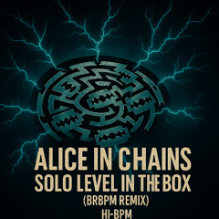 ALICE IN CHAINS  - SOLO LEVEL in the Box (BRBPM remix)