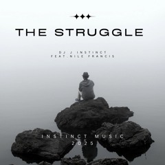 Dj J Instinct - The Struggle - Feat. Nile Francis