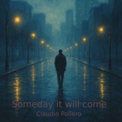 Someday it will come