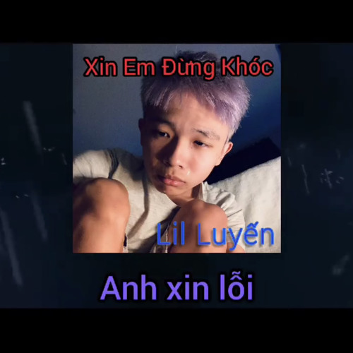 Xin Em Đừng Khóc - Lil Luyến a.k.a Kejo