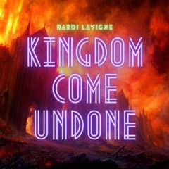 Kingdom Come Undone